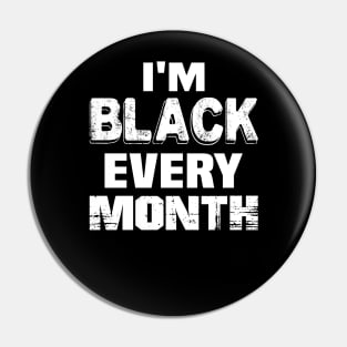 I'm black every month..black pride Pin