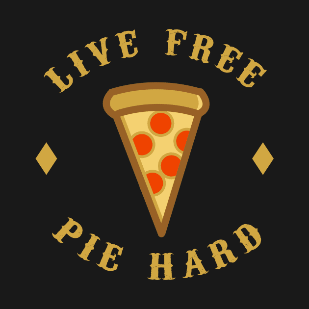 Live Free Pie Hard by dumbshirts