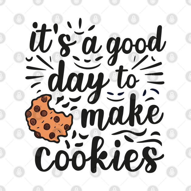 It's A Good Day to Make Cookies Funny baking for baker by SPIRITY