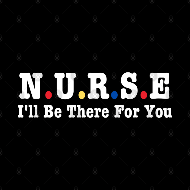 Nurse I'll Be There For You by HobbyAndArt