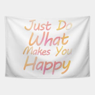 just do what makes you happy Tapestry