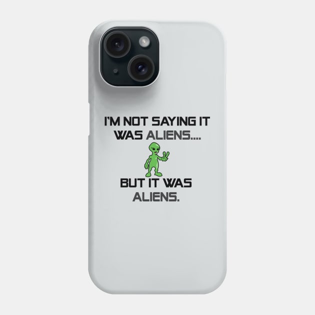 I'm Not Saying It Was Aliens, But It Was Aliens Meme T-Shirt For Fans Of Ancient Aliens / I Don't Know Therefore Aliens / Alien Guy Meme Phone Case by TheCreekman