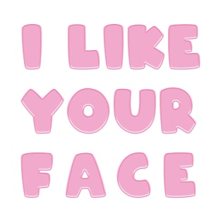 PINK I like your face Valentine's Day T-Shirt