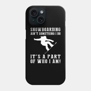 Shredding the Slopes - Snowboarding Ain't Something I Do, It's Who I Am! Funny Winter Tee Phone Case