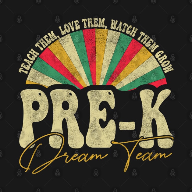 Teach Them, Love Them, Watch Them Grow Pre-k Dream Team -  Pre-kindergarten students, Retro Groovy Rainbow by BenTee