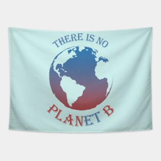 There is no Planet B - Save Planet Earth Tapestry