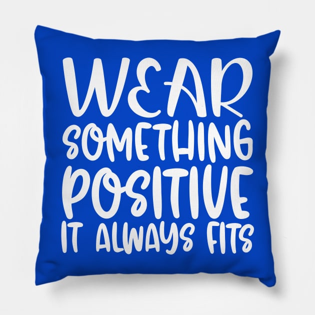 Wear Something Positive, It Always Fits Pillow by colorsplash