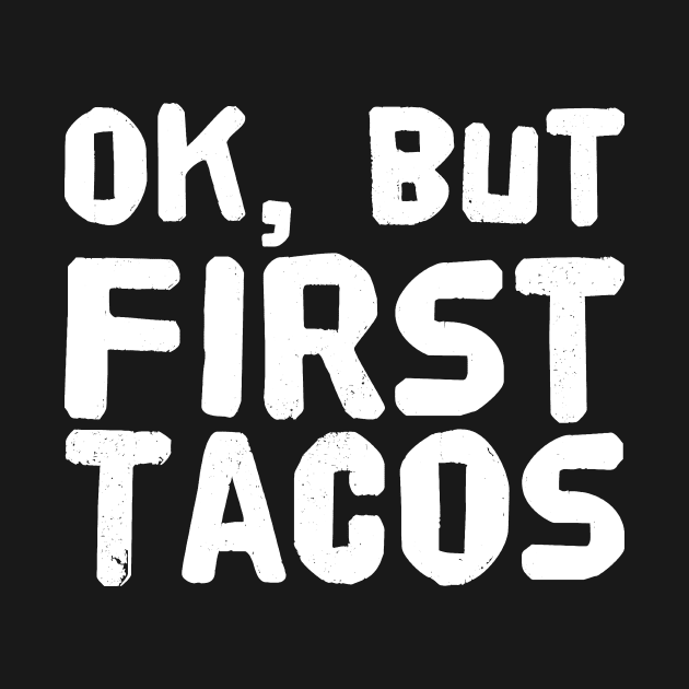 Ok but first tacos by captainmood