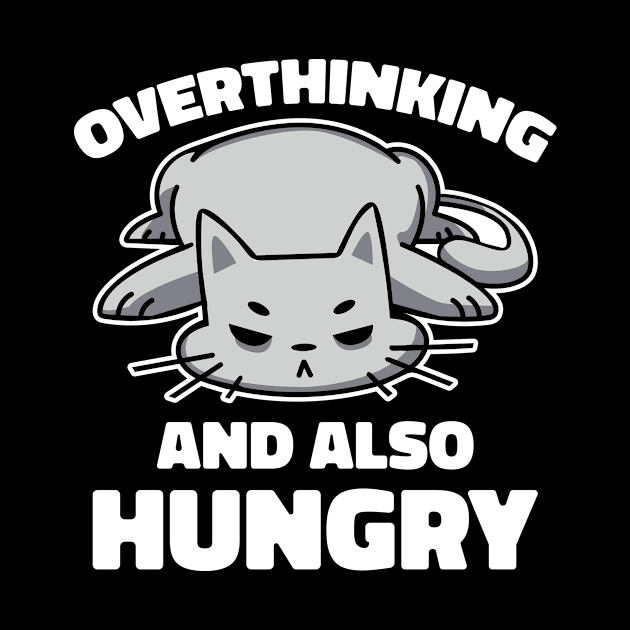 Overthinking And Hungry Funny Cat Gift by CatRobot