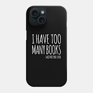 I Have To Many Books Bookworm Phone Case