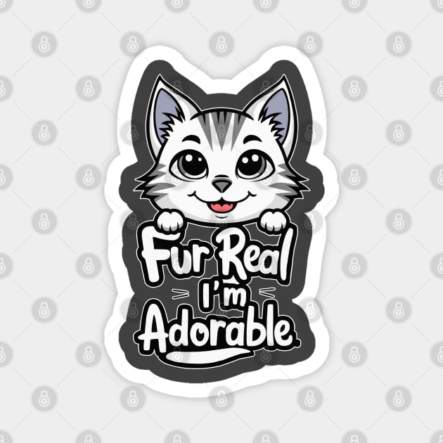 Fur real I'm adorable Magnet by Fashioned by You, Created by Me A.zed