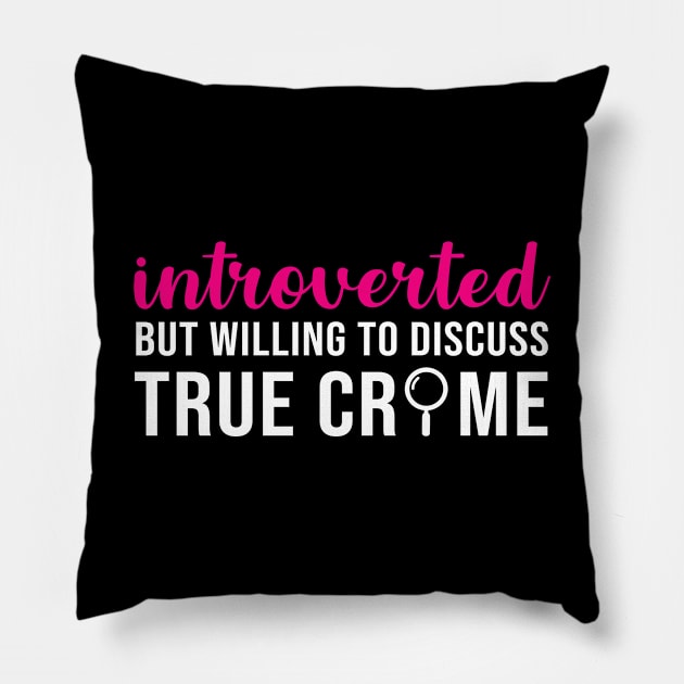 Introverted but willing to discuss True Crime Pillow by evermedia