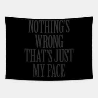 Nothing's Wrong, That's Just My Face Tapestry