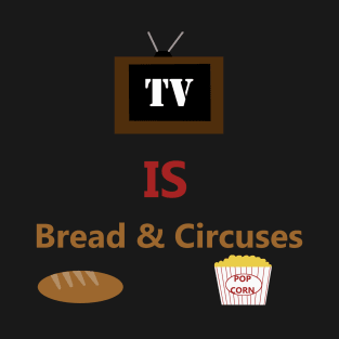 TV is Bread & Circuses - Television is the Distraction as Rome Falls - Popcorn and Entertainment for the Masses T-Shirt