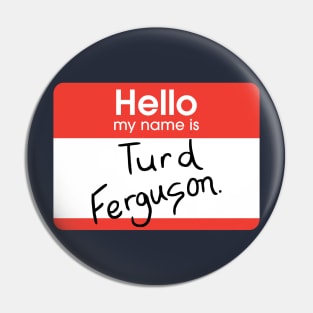 Turd Ferguson - nametag Pin