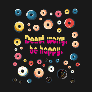 Donut worry, be happy T-Shirt