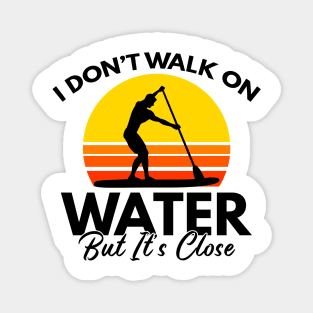 I Don't Walk On Water But It's Close Paddling Gift Magnet