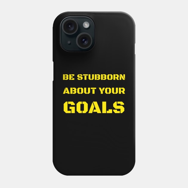 BE STUBBORN ABOUT YOUR GOALS Phone Case by Jackson Williams