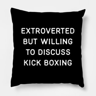 Extroverted but willing to discuss Kickboxing Pillow