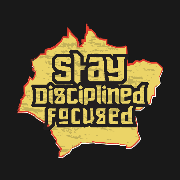 Stay Disciplined Focused by T-Shirt Attires