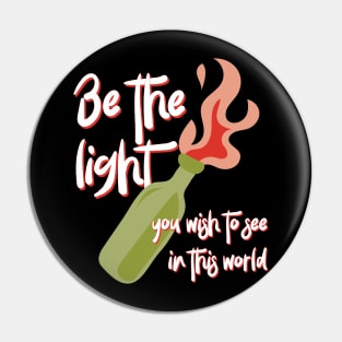 Be the Light You Wish to See in This World molotov cocktail activist Pin