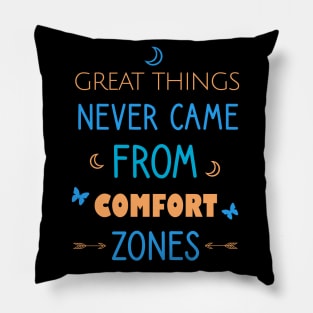 Great things never came from comfort zones Pillow