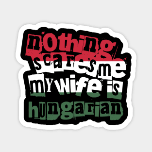 Funny Hungary Nothing Scares Me My Wife Is Hungarian Magnet