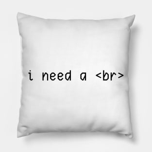 i need a <br> Pillow