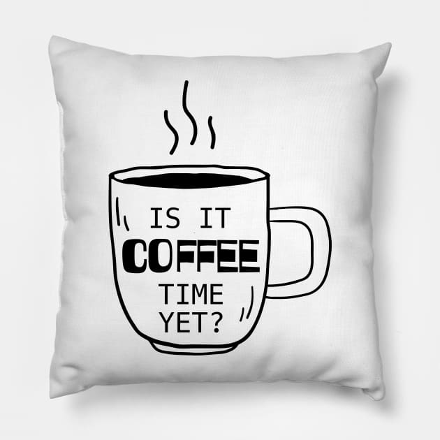 Is It Coffee Time Yet? Pillow by Artist EVT