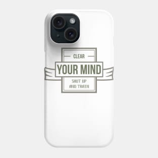 Clear Your MIND Shut Up And TRAIN ✪ Calisthenics Gym Fit Fam Workout Motto for Training Session Phone Case