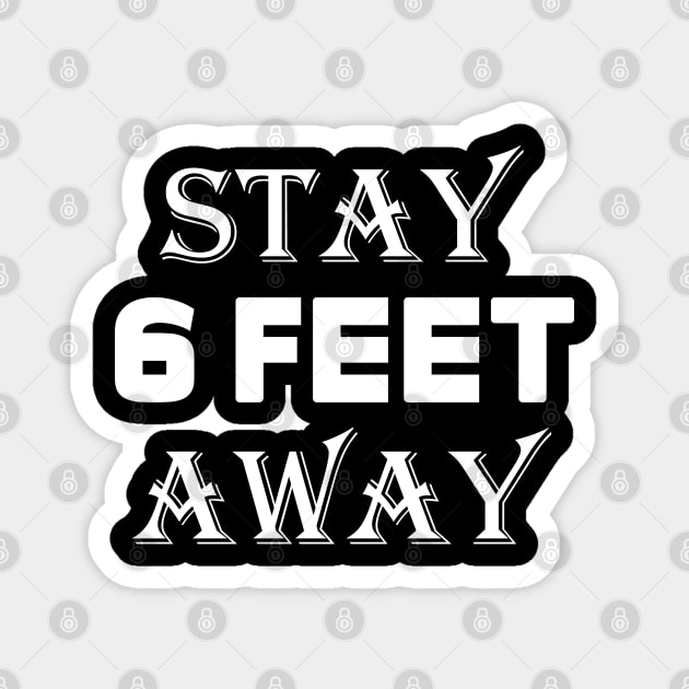 Stay 6 Feet Away  black Face Mask, six Feet t shirt Magnet by slawers