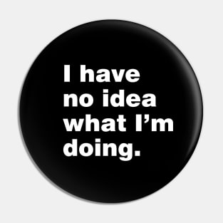 I have no idea what i'm doing Pin