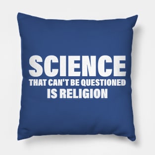 Science That Can'T Be Questioned Is Religion - Humorous Religious Statement Pillow