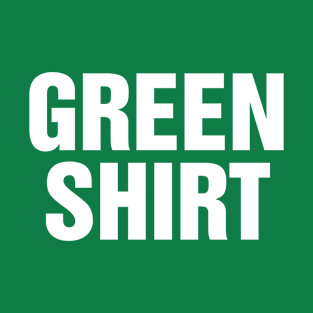 GREEN SHIRT Funny st patricks day T-Shirt