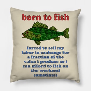 Born To Fish Forced To Sell My Labor - Fishing, Oddly Specific Meme Pillow