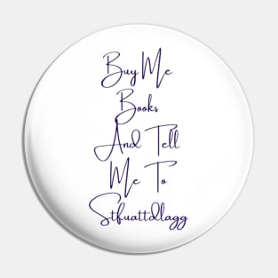 Buy Me Books And Tell Me To Stfuattdlagg Pin