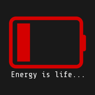 T shirt Energy is Life words Low battery red T-Shirt