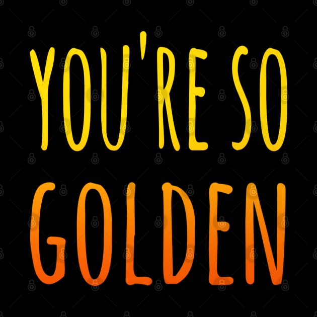 You're So Golden by Velvet Earth