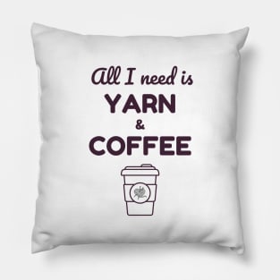 All I Need Is Yarn & Coffee Pillow