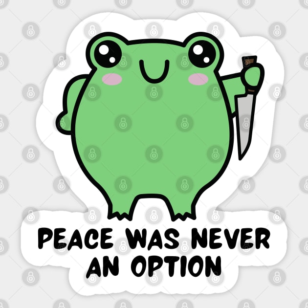 Peace Was Never An Option Kawaii Frog - Peace Was Never An Option - Sticker