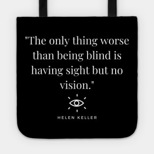 "The only thing worse than being blind is having sight but no vision." - Helen Keller Inspirational Quote Tote