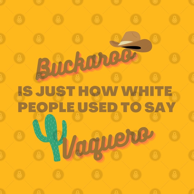 Buckaroo is just how white people used to say vaquero by CursedContent