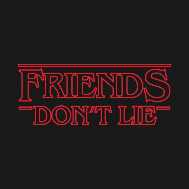 Friends don't Lie - Stranger Things - T-Shirt | TeePublic