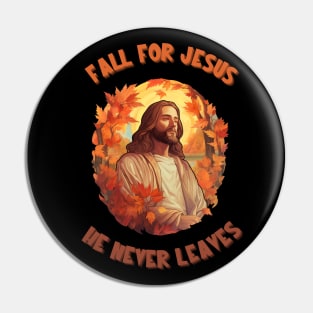 Fall For Jesus He Never Leaves Pin