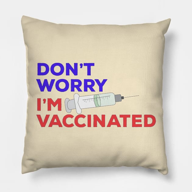 Don't Worry I'm Vaccinated Pillow by DiegoCarvalho