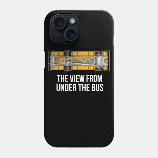 The View From Under The Bus Phone Case