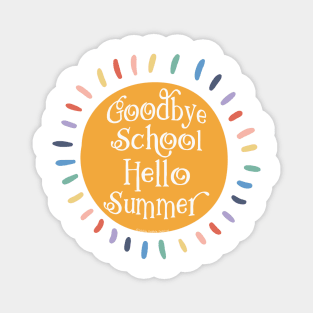 Goodbye School Hello Summer Last Day of School Magnet