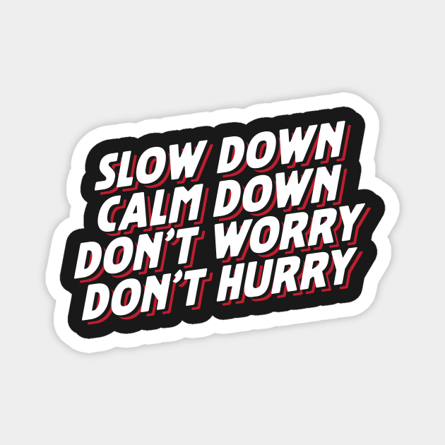 Slow Down Calm Down Don't Worry Don't Hurry Magnet by thingsandthings