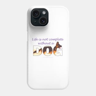 Life is not complete without a dog - German shepherd oil painting wordart Phone Case