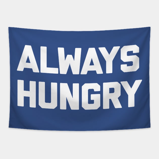 ALWAYS HUNGRY 2 Tapestry by hamyssshop